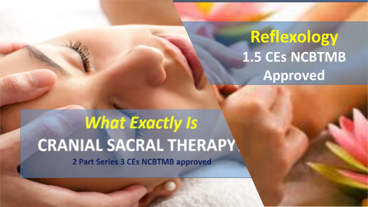 
                  
                    2 COURSES Cranial Sacral and Reflexology 3.0 CEs and 1.5 CEs NCBTMB approved
                  
                